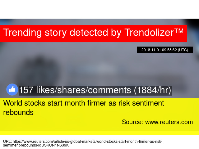 world stocks start month firmer as risk sentiment rebounds start month